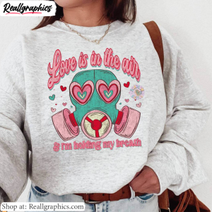 i-m-holding-my-breath-sweatshirt-love-is-in-the-air-try-not-to-breathe-shirt-hoodie-2