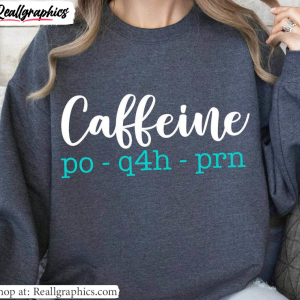 limited-caffeine-po-q4h-prn-sweatshirt-awesome-medical-terminology-hoodie-tee-tops-2-1