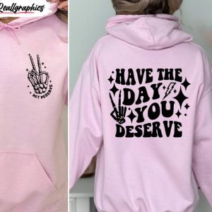 limited-have-the-day-you-deserve-shirt-viral-quotes-unisex-t-shirt-short-sleeve-2