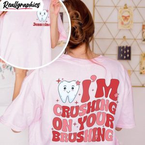 limited-valentine-dentist-t-shirt-funny-i-m-crushing-on-your-brushing-shirt-hoodie-2