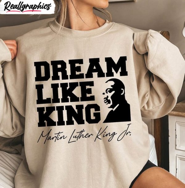 new-rare-dream-like-king-sweatshirt-martin-luther-king-day-shirt-short-sleeve