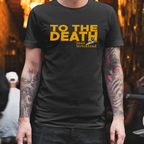 To The Death Sean Strickland Shirt