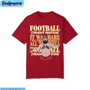 football jason's version sweatshirt , jason kelce unisex shirt