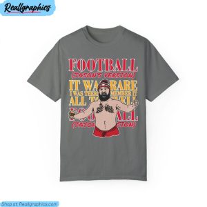 football jason's version sweatshirt , jason kelce unisex shirt