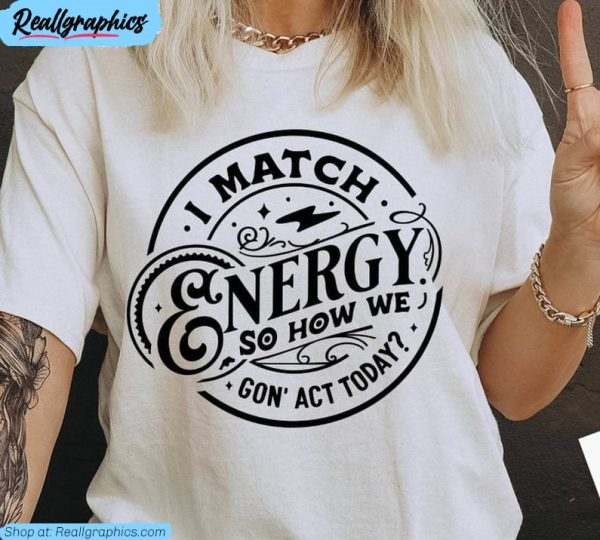 i match energy so how we gon' act today shirt, do not disturb crewneck t shirt