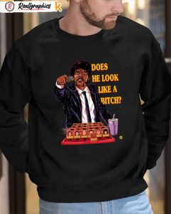 does he look like a bitch shirt