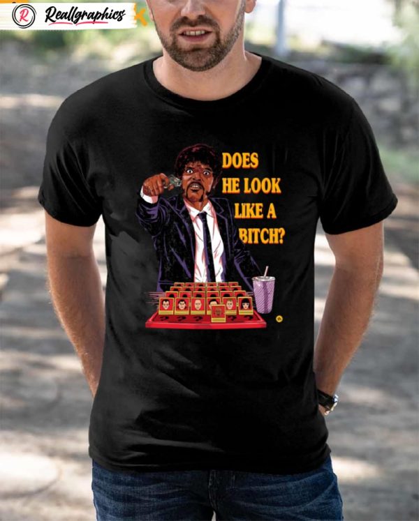 does he look like a bitch shirt
