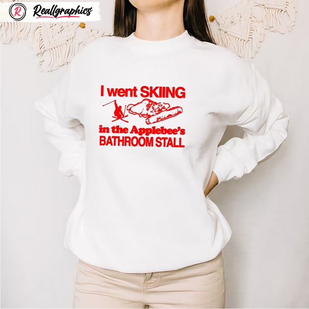 I Went Skiing In The Applebee's Bathroom Stall Shirt I Went Skiing In The Applebee's Bathroom Stall Shirt