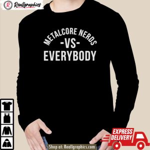 metalcore nerds vs everyone shirt