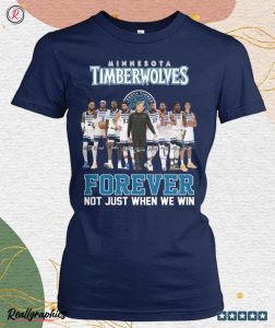 minnesota timberwolves forever not just when we win unisex shirt
