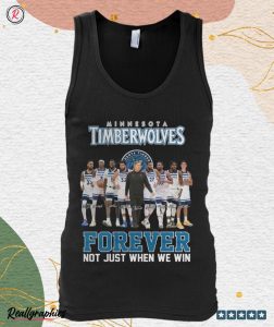 minnesota timberwolves forever not just when we win unisex shirt