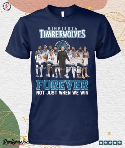 minnesota timberwolves forever not just when we win unisex shirt