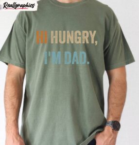 comfort colors hi hungry i'm dad shirt, father's day inspired unisex hoodie tee tops