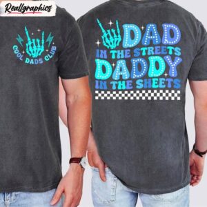 cool dad unisex hoodie, vintage dad in the streets daddy in the sheets shirt crewneck