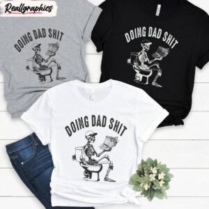dad escaping sweatshirt , cool design doing dad shit shirt short sleeve