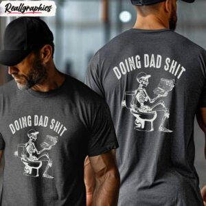dad escaping sweatshirt , cool design doing dad shit shirt short sleeve