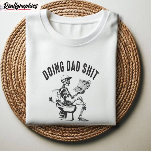 dad escaping sweatshirt , cool design doing dad shit shirt short sleeve