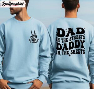 dad in the streets daddy in the sheets must have shirt, fathers day crewneck hoodie