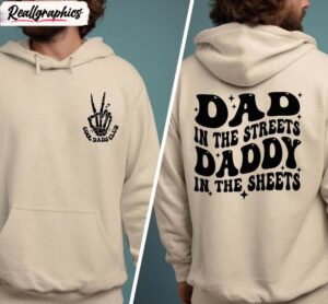 dad in the streets daddy in the sheets must have shirt, fathers day crewneck hoodie