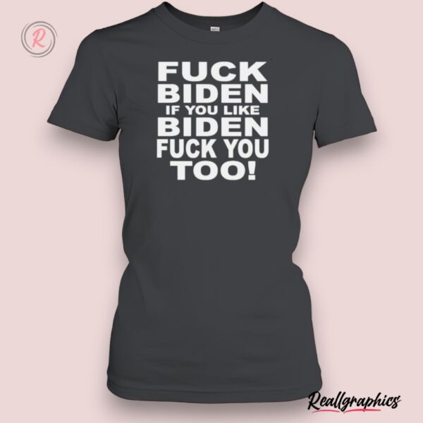 fuck biden if you like biden fuck you too 2024 unisex shirt