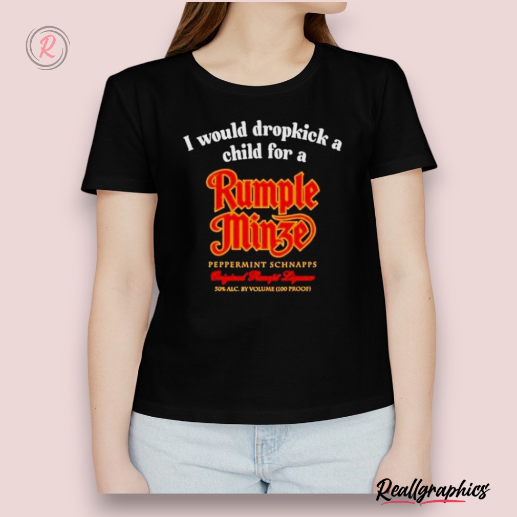i-would-dropkick-a-child-for-a-rumple-minze-shirt-1_vb592z I Would Dropkick A Child For A Rumple Minze Shirt