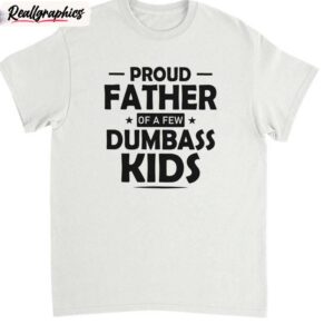 neutral daughter to father sweater, creative proud father of a few dumbass kids shirt tank top