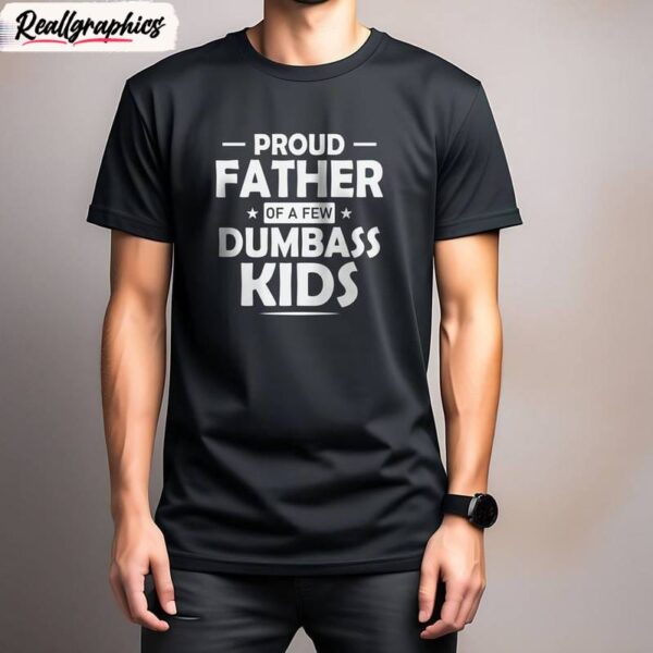 neutral daughter to father sweater, creative proud father of a few dumbass kids shirt tank top