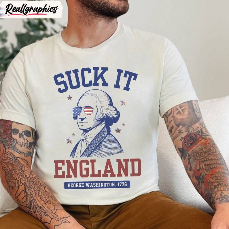 Suck It England Comfort Shirt, George Washington Short Sleeve Long Sleeve Suck It England Comfort Shirt, George Washington Short Sleeve Long Sleeve