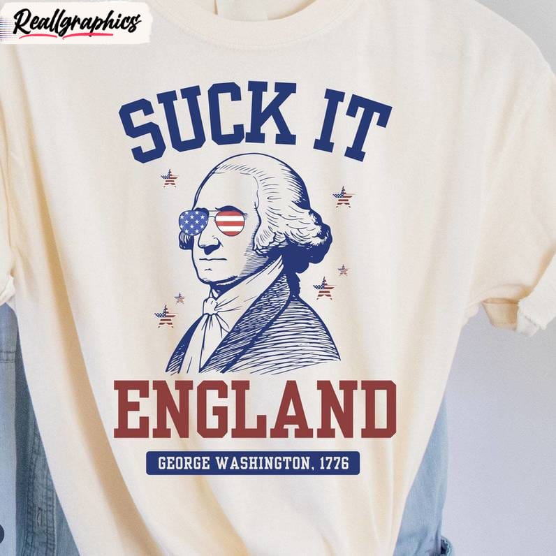 Suck It England Comfort Shirt, George Washington Short Sleeve Long Sleeve Suck It England Comfort Shirt, George Washington Short Sleeve Long Sleeve