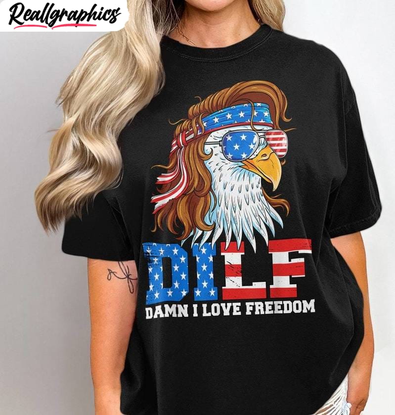 DILF Damn I Love Freedom Comfort Shirt, Usa American Flag Short Sleeve Crewneck DILF Damn I Love Freedom Comfort Shirt, Usa American Flag Short Sleeve Crewneck