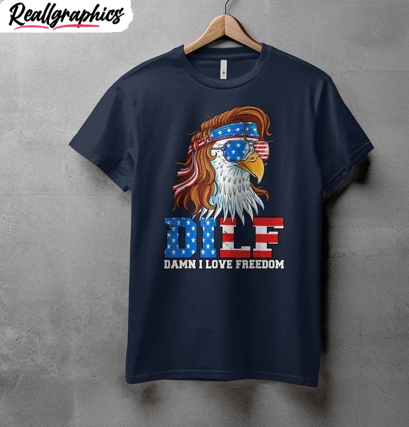 DILF Damn I Love Freedom Comfort Shirt, Usa American Flag Short Sleeve Crewneck DILF Damn I Love Freedom Comfort Shirt, Usa American Flag Short Sleeve Crewneck