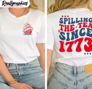 Fourth Of July Unisex T Shirt, Modern Spilling Tea Since 1773 Shirt Hoodie