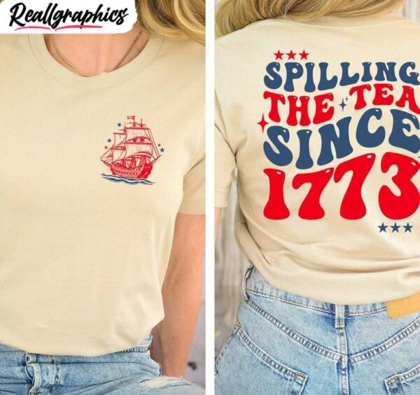 Fourth Of July Unisex T Shirt, Modern Spilling Tea Since 1773 Shirt Hoodie
