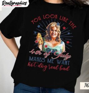 Funny 4th July Unisex Hoodie, Jennifer Coolidge You Look Like The 4th Of July T-Shirt, Hoodie, Sweatshirt
