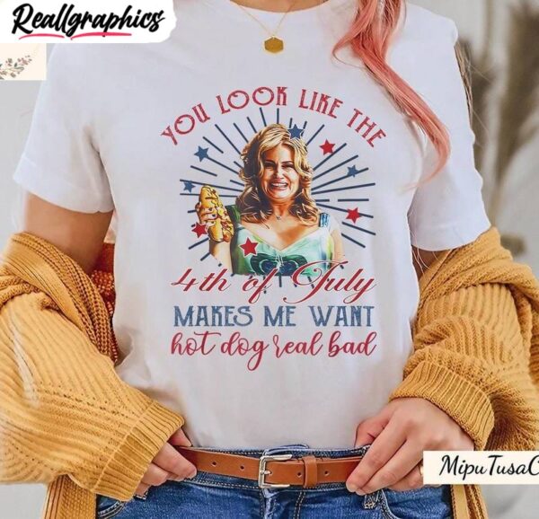 Funny 4th July Unisex Hoodie, Jennifer Coolidge You Look Like The 4th Of July T-Shirt, Hoodie, Sweatshirt