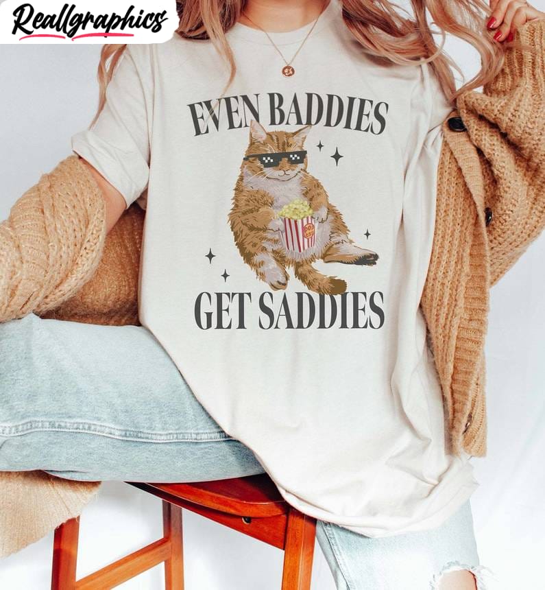 funny-cat-meme-unisex-hoodie-limited-even-baddies-get-saddies-t-shirt-hoodie-sweatshirt-4_szhm18 Funny Cat Meme Unisex Hoodie, Limited Even Baddies Get Saddies T-Shirt, Hoodie, Sweatshirt