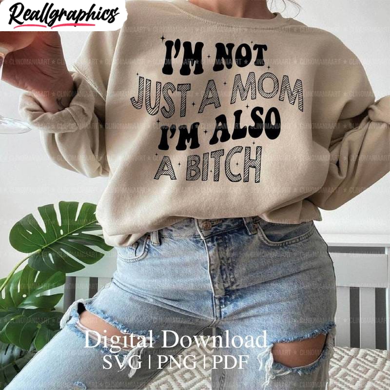 funny-quote-sweatshirt-limited-i-m-not-just-a-mom-i-m-also-a-bitch-t-shirt-hoodie-sweatshirt_kfjnr0 Funny Quote Sweatshirt, Limited I'm Not Just A Mom I'm Also A Bitch T-Shirt, Hoodie, Sweatshirt
