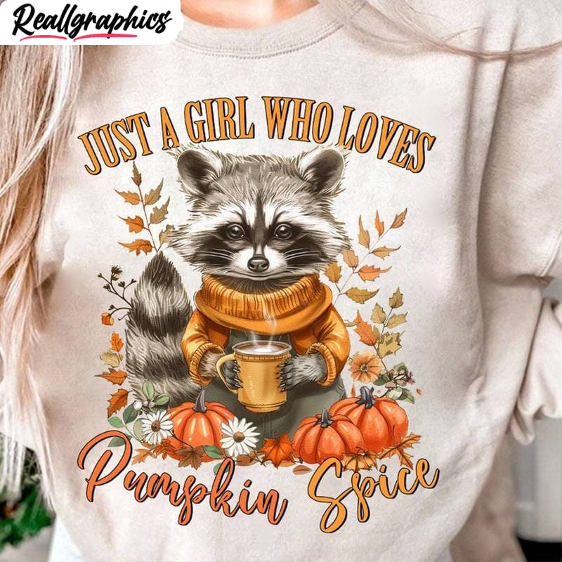 just-a-girl-who-loves-pumpkin-spice-sweatshirt-raccoon-tee-tops-sweater-3_s9cm8o Just A Girl Who Loves Pumpkin Spice Sweatshirt, Raccoon Tee Tops Sweater