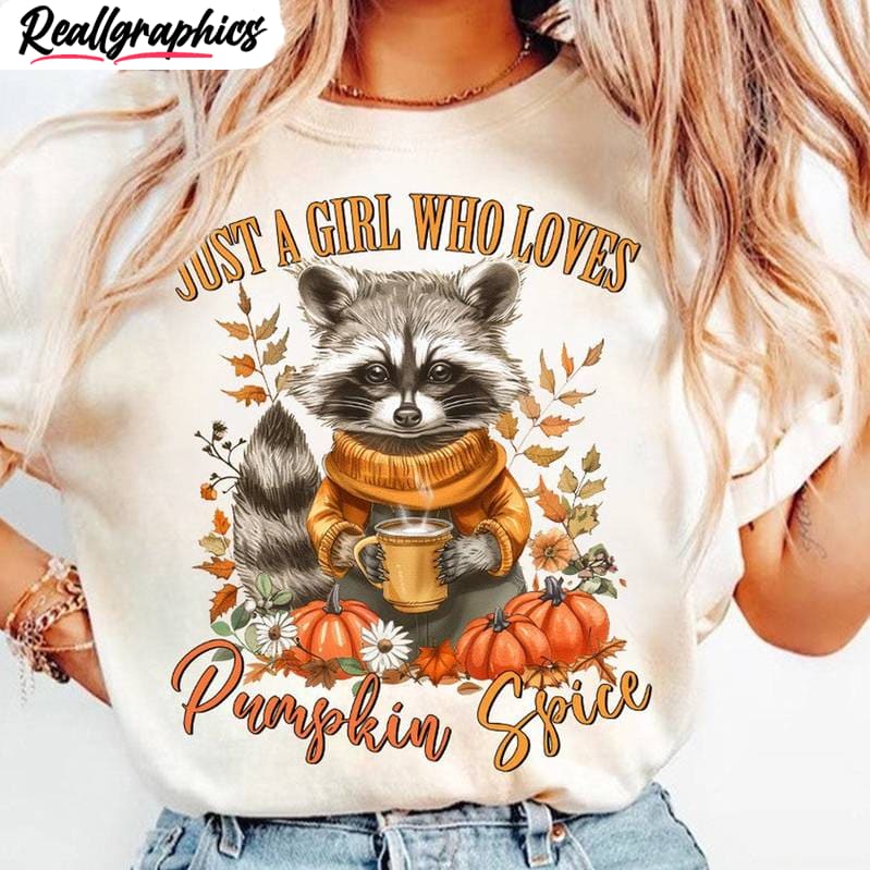 just-a-girl-who-loves-pumpkin-spice-sweatshirt-raccoon-tee-tops-sweater_xbaidm Just A Girl Who Loves Pumpkin Spice Sweatshirt, Raccoon Tee Tops Sweater