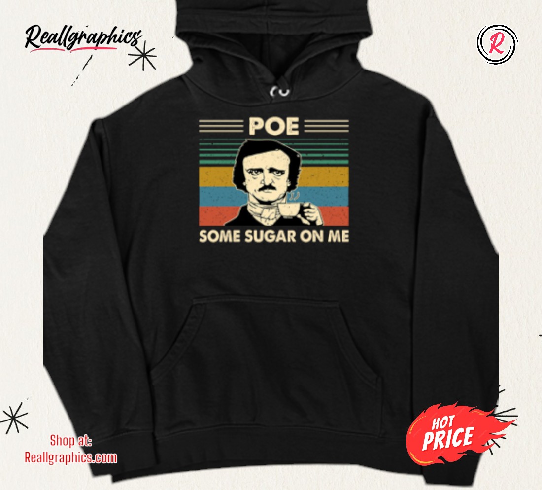 edgar-allan-poe-some-sugar-on-me-shirt-4_u64nuv Edgar Allan Poe Some Sugar On Me Shirt