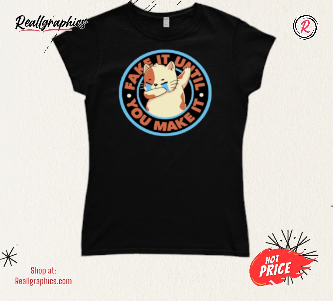 Fake It Until You Make It By Tobe Fonseca Shirt Fake It Until You Make It By Tobe Fonseca Shirt