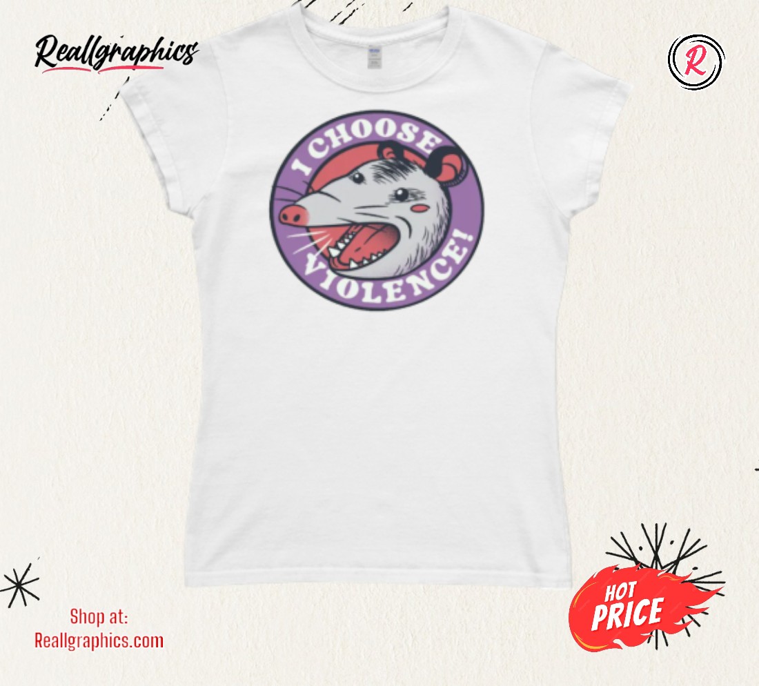 I Choose Violence Skunk Opossum By Tobe Fonseca Shirt I Choose Violence Skunk Opossum By Tobe Fonseca Shirt