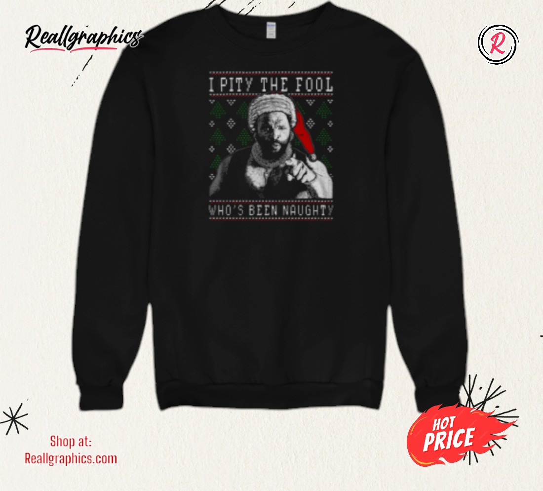 i-pity-the-fool-whos-been-naughty-mr.-t-shirt-3_powod6 I Pity The Fool Who's Been Naughty Mr. T Shirt