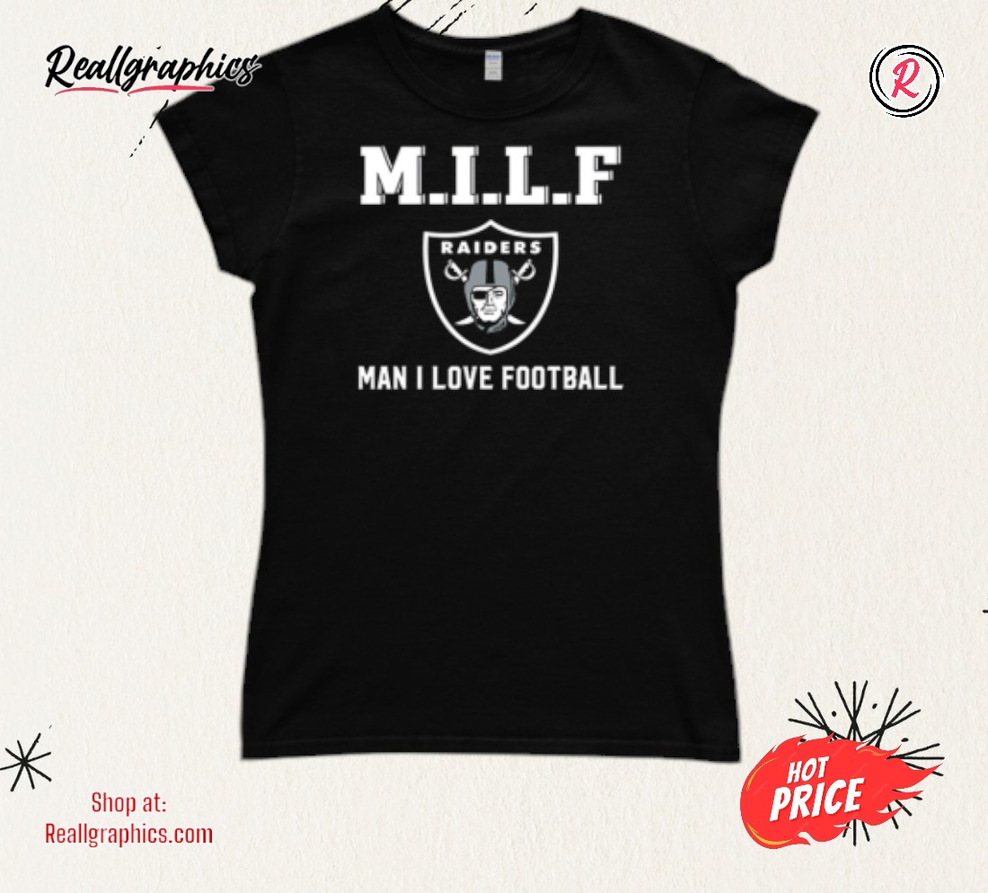 M.I.L.F Man I Love Football Oakland Raiders Shirt M.I.L.F Man I Love Football Oakland Raiders Shirt