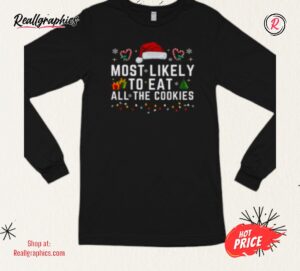most likely to eat all the cookies shirt