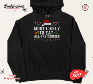 most likely to eat all the cookies shirt