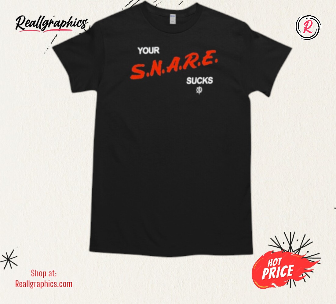 Kill The Noise Your Snare Sucks Shirt Kill The Noise Your Snare Sucks Shirt