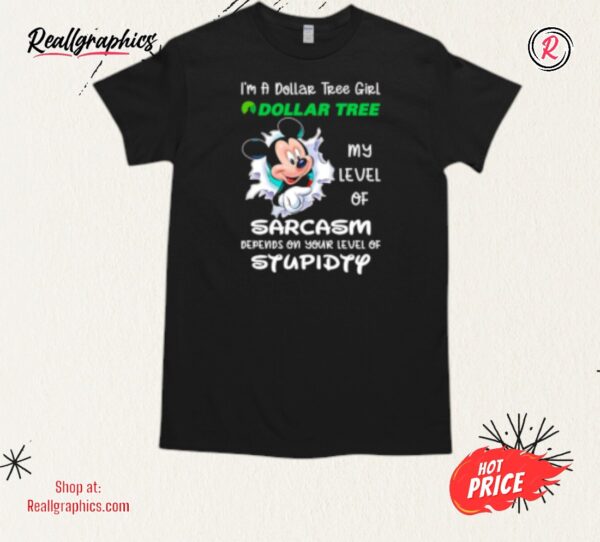 mickey i'm a dollar tree girl my level of sarcasm depends on your level of stupidity shirt