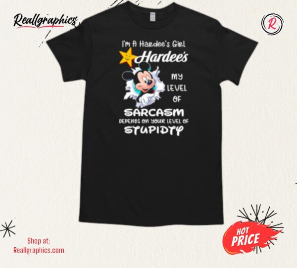mickey i'm a hardee's girl my level of sarcasm depends on your level of stupidity shirt