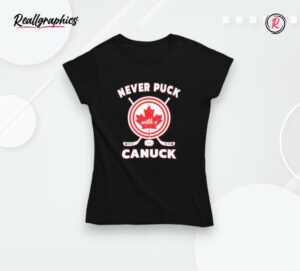 never puck with a canuck canada hockey shirt
